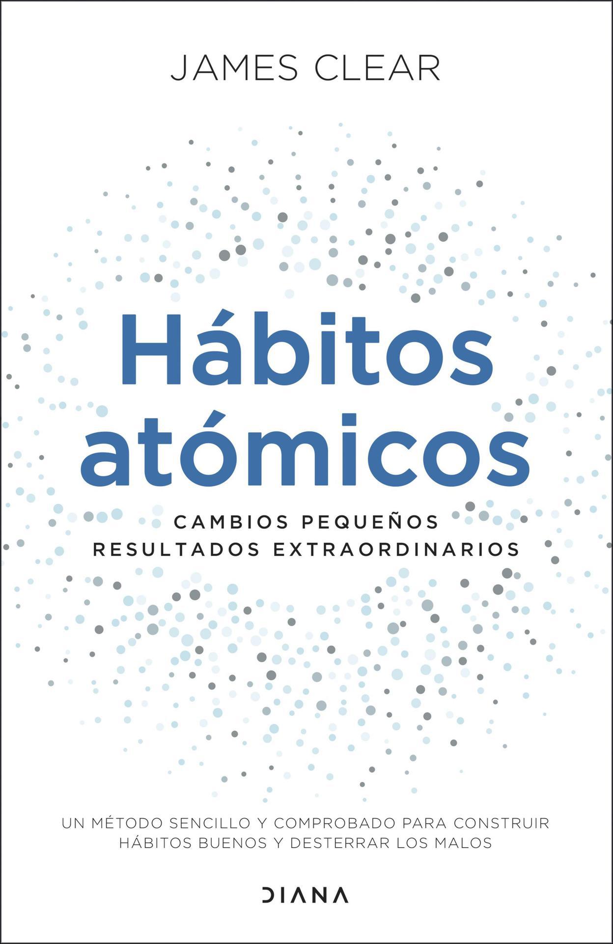 Hábitos atómicos: Cambios pequeños, resultados extraordinarios